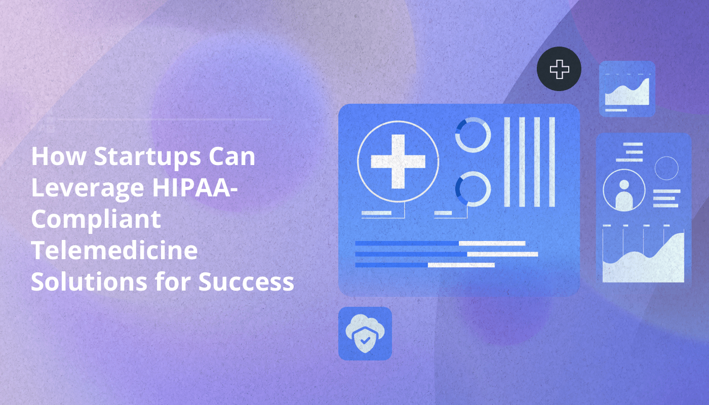 HIPAA Compliant Telemedicine Solutions for Startups
